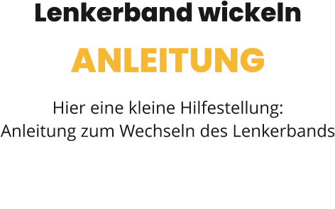 Radmagazin TOUR: Lenkerband wickeln Lenkerband wickeln ANLEITUNG Hier eine kleine Hilfestellung: Anleitung zum Wechseln des Lenkerbands